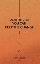 Dear Future: You Can Keep The Change