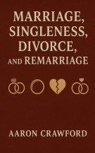 Marriage, Singleness, Divorce, and Remarriage
