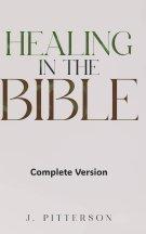Healing in the Bible: Complete Version: Biblical Healing: The Power of Prayer for Inner Healing and Restoration