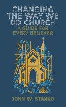 Changing The Way We Do Church: A Guide For Every Believer