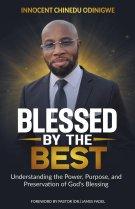 Blessed by the Best: Understanding the Power, Purpose and Preservation of God's Blessing