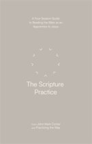 The Scripture Practice – A Four–Session Guide to Reading the Bible as an Apprentice to Jesus (Practicing the Way)