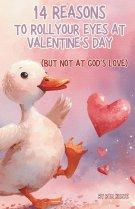 14 Reasons to Roll Your Eyes at Valentine's Day: But Not at God's Love