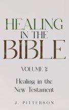 Healing in the Bible: Volume 2: Healing in the New Testament - Biblical Healing: Finding Wholeness and Restoration Through Faith in Christ