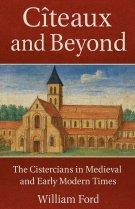 Cîteaux and Beyond: The Cistercians in Medieval and Early Modern Times