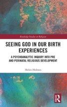 Seeing God in Our Birth Experiences: A Psychoanalytic Inquiry into Pre and Perinatal Religious Development.