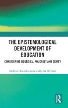 The Epistemological Development of Education: Considering Bourdieu, Foucault and Dewey