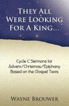 They All Were Looking for a King: Advent/Christmas/Epiphany, Cycle C