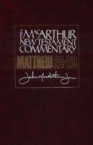 Matthew 24 - 28 : MacArthur New Testament Commentary