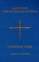 Handbook for Liturgical Studies Fundamental Liturgy