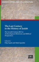 The Last Century in the History of Judah: The Seventh Century BCE in Archaeological, Historical, and Biblical Perspectives