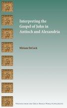Interpreting the Gospel of John in Antioch and Alexandria
