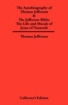 Autobiography of Thomas Jefferson & The Jefferson Bible: The Life and Morals of Jesus of Nazareth