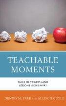 Teachable Moments : Tales of Triumph and Lessons Gone Awry
