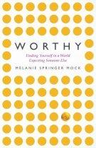 Worthy: Finding Yourself in a World Expecting Someone Else