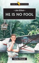 Jim Elliot:  He Is No Fool