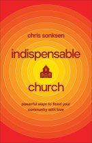 Indispensable Church: Powerful Ways to Flood Your Community with Love