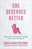 She Deserves Better: Raising Girls to Resist Toxic Teachings on Sex, Self, and Speaking Up