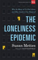 The Loneliness Epidemic: Why So Many of Us Feel Alone--And How Leaders Can Respond