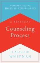 A Biblical Counseling Process: Guidance for the Beginning, Middle, and End