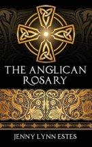 The Anglican Rosary: Going Deeper with God-Prayers and Meditations with the Protestant Rosary