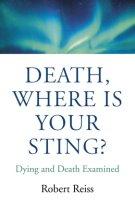 Death, Where Is Your Sting?: Dying and Death Examined