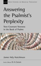 Answering the Psalmist`s Perplexity – New–Covenant Newness In The Book Of Psalms