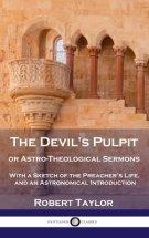 Devil's Pulpit, or Astro-Theological Sermons: With a Sketch of the Preacher's Life, and an Astronomical Introduction