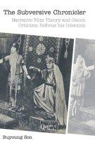 The Subversive Chronicler: Narrative Film Theory and Canon Criticism Refocus his Intention