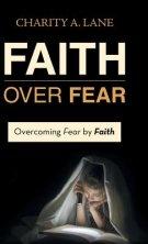 Faith over Fear: Overcoming Fear by Faith