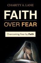 Faith over Fear: Overcoming Fear by Faith