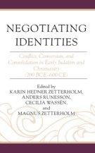 Negotiating Identities: Conflict, Conversion, and Consolidation in Early Judaism and Christianity (200 BCE-600 CE)