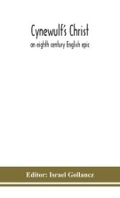 Cynewulf's Christ: an eighth century English epic