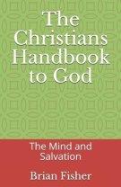 The Christians Handbook to God: The Mind and Salvation