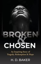 Broken & Chosen: An Inspiring Story of Tragedy, Redemption & Hope