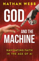 God and the Machine: Navigating Faith in the Age of AI (God and the Machine)