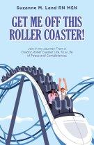 GET ME  OFF  THIS ROLLER COASTER!: Join in my Journey From a Chaotic Roller Coaster Life, To a life of Peace and Completeness