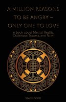A Million Reasons to Be Angry - Only One to Love: A book about Mental Health, Childhood Trauma, and Faith