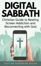Digital Sabbath: A Christian Guide to Beating Screen Addiction and Reconnecting with God (Christian Living and Sabbath Rest Book)
