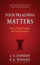Your Preaching Matters: How to Prepare Sermons that Cut to the Heart