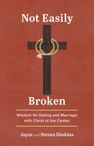Not Easily Broken: Wisdom for Dating and Marriage with Christ at the Center