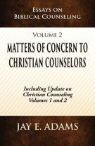 Matters of Concern to Christian Counselors: Essays on Biblical Counseling, Volume 2