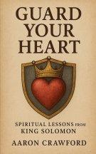 Guard Your Heart: Spiritual Lessons from King Solomon