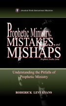 Prophetic Ministry, Mistakes, and Mishaps: Understanding the Pitfalls of Prophetic Ministry