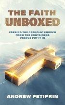 The Faith Unboxed: Freeing the Catholic Church from the Containers People Put It in
