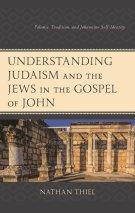 Understanding Judaism and the Jews in the Gospel of John: Polemic, Tradition, and Johannine Self-Identity