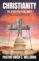 Christianity: The Other Political Party: The Hijacking Of A Faith