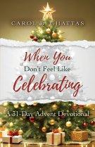 When You Don't Feel Like Celebrating: A 31-Day Advent Devotional