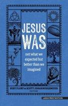 Jesus Was: Not What You Think and Better Than You Could Possibly Imagine