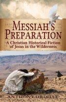 Messiah's Preparation: A Christian Historical Fiction of Jesus in the Wilderness